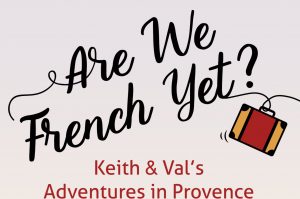 'Are we French yet?' an American's perspective of living in Provence by Keith Van Sickle